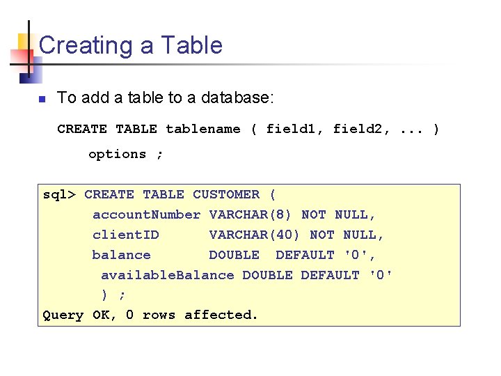 Creating a Table n To add a table to a database: CREATE TABLE tablename