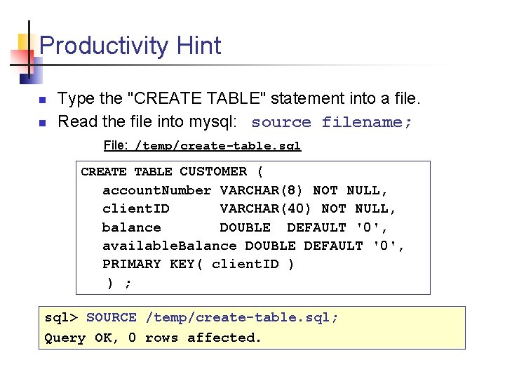 Productivity Hint n n Type the "CREATE TABLE" statement into a file. Read the