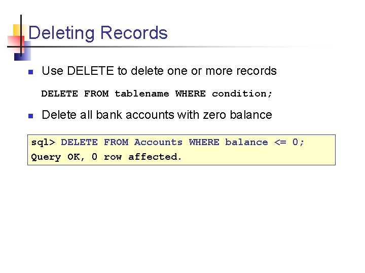 Deleting Records n Use DELETE to delete one or more records DELETE FROM tablename