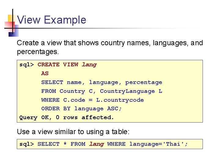 View Example Create a view that shows country names, languages, and percentages. sql> CREATE