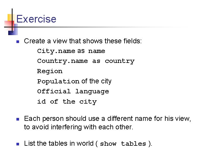Exercise n n n Create a view that shows these fields: City. name as