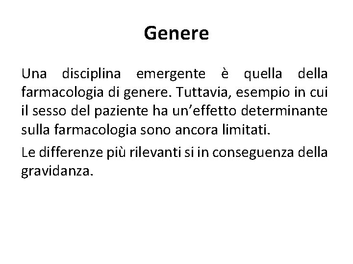 Genere Una disciplina emergente è quella della farmacologia di genere. Tuttavia, esempio in cui