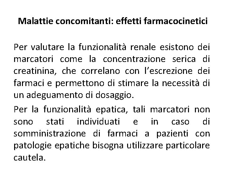 Malattie concomitanti: effetti farmacocinetici Per valutare la funzionalità renale esistono dei marcatori come la