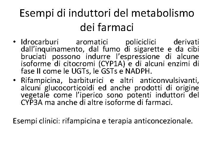 Esempi di induttori del metabolismo dei farmaci • Idrocarburi aromatici policiclici derivati dall’inquinamento, dal