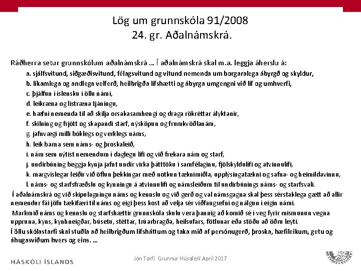 Lög um grunnskóla 91/2008 24. gr. Aðalnámskrá. Ráðherra setur grunnskólum aðalnámskrá … Í aðalnámskrá