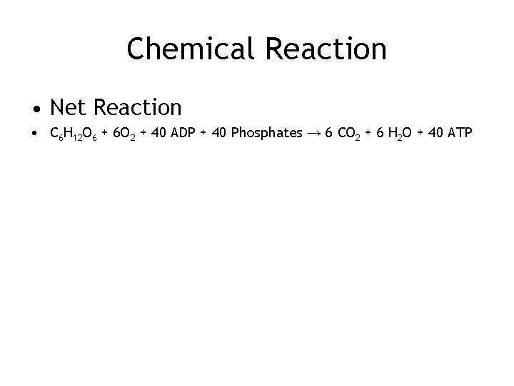 Chemical Reaction • Net Reaction • C 6 H 12 O 6 + 6