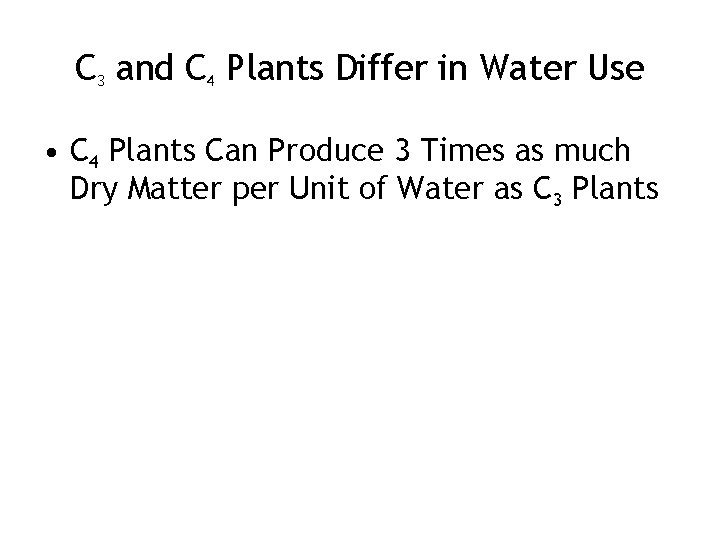 C 3 and C 4 Plants Differ in Water Use • C 4 Plants