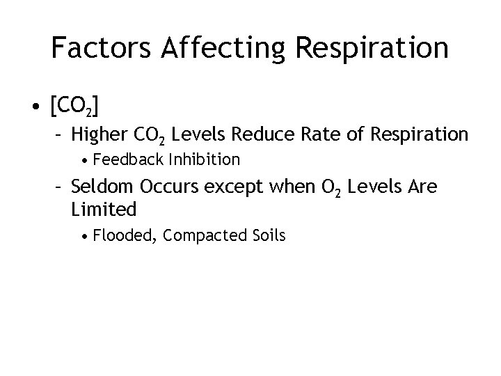 Factors Affecting Respiration • [CO 2] – Higher CO 2 Levels Reduce Rate of