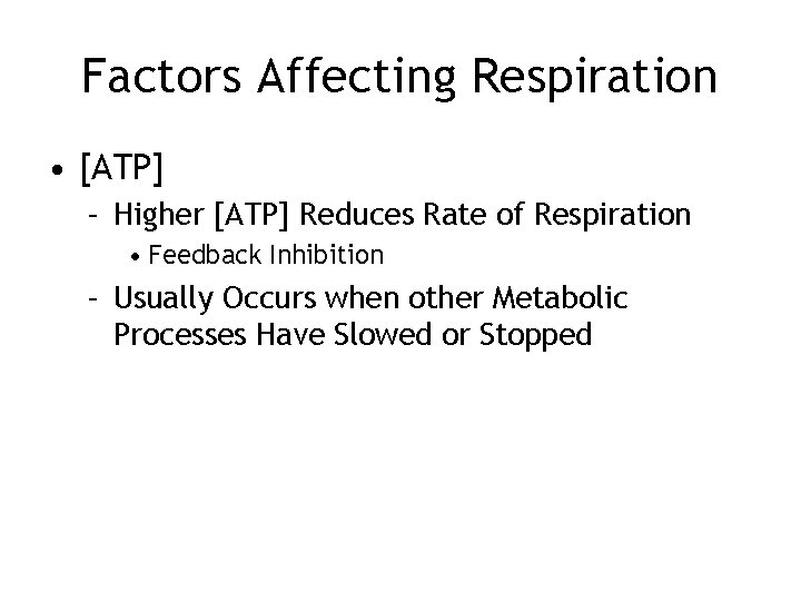 Factors Affecting Respiration • [ATP] – Higher [ATP] Reduces Rate of Respiration • Feedback