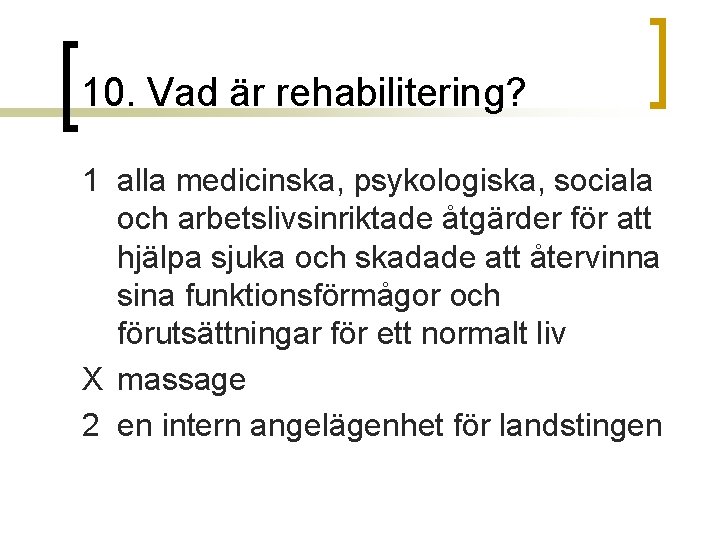 10. Vad är rehabilitering? 1 alla medicinska, psykologiska, sociala och arbetslivsinriktade åtgärder för att