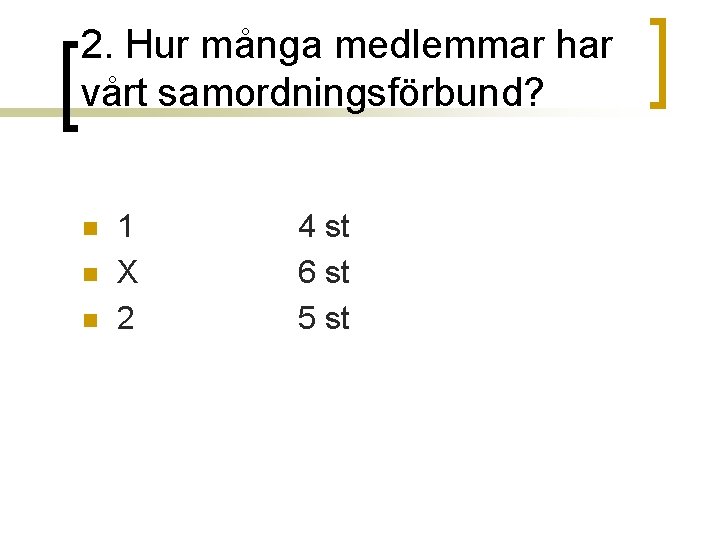 2. Hur många medlemmar har vårt samordningsförbund? n n n 1 X 2 4