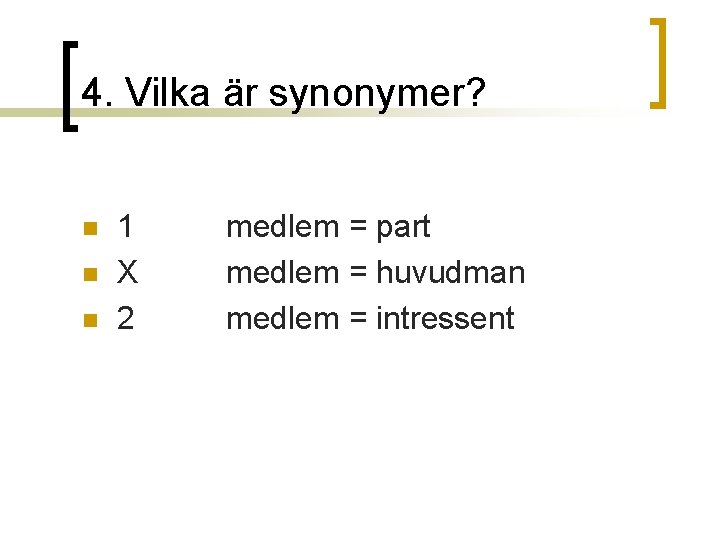 4. Vilka är synonymer? n n n 1 X 2 medlem = part medlem