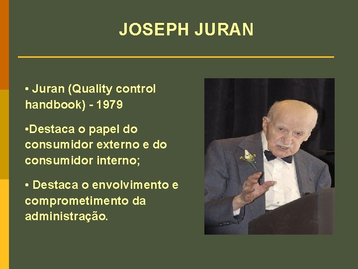 JOSEPH JURAN • Juran (Quality control handbook) - 1979 • Destaca o papel do