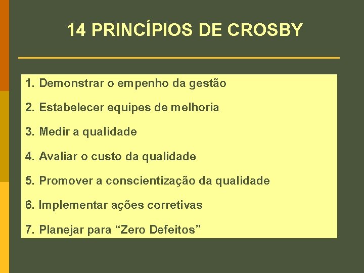 14 PRINCÍPIOS DE CROSBY 1. Demonstrar o empenho da gestão 2. Estabelecer equipes de