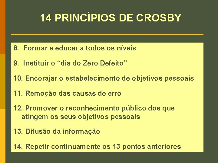 14 PRINCÍPIOS DE CROSBY 8. Formar e educar a todos os níveis 9. Instituir