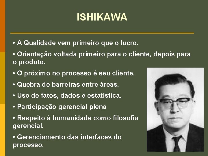 ISHIKAWA • A Qualidade vem primeiro que o lucro. • Orientação voltada primeiro para