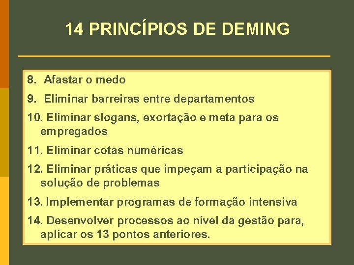 14 PRINCÍPIOS DE DEMING 8. Afastar o medo 9. Eliminar barreiras entre departamentos 10.