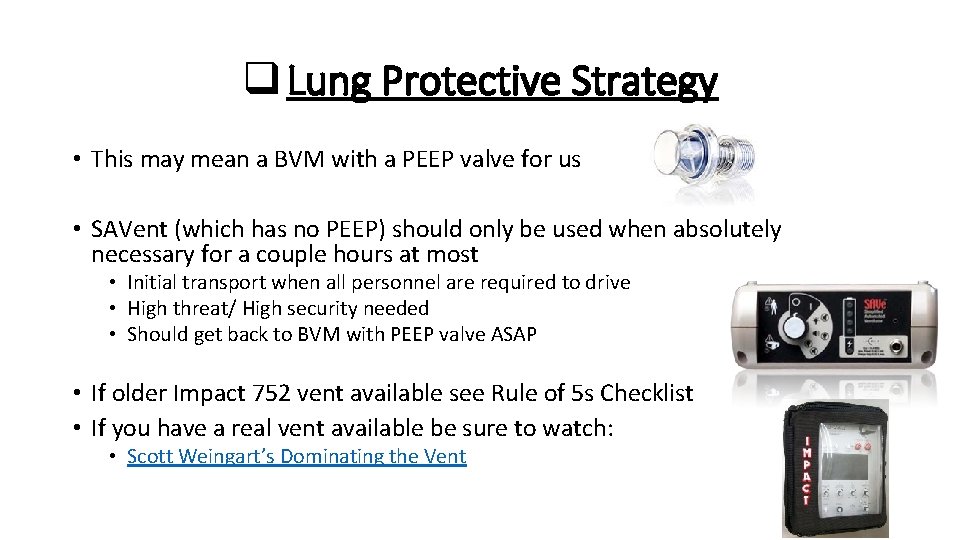 q Lung Protective Strategy • This may mean a BVM with a PEEP valve