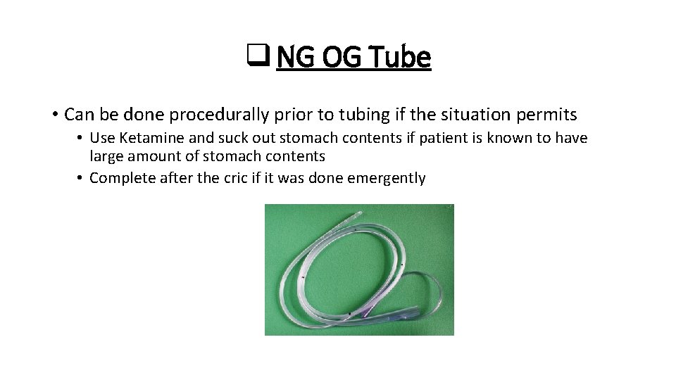 q NG OG Tube • Can be done procedurally prior to tubing if the