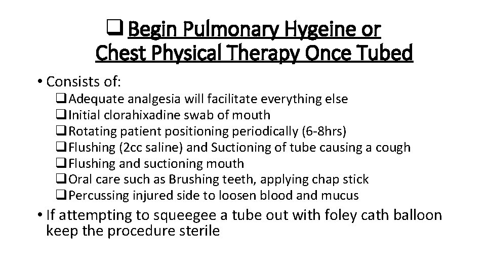 q Begin Pulmonary Hygeine or Chest Physical Therapy Once Tubed • Consists of: q.
