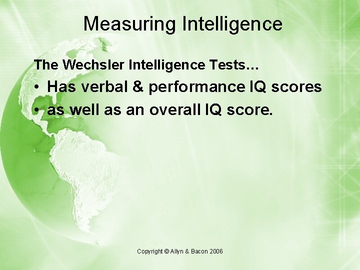 Measuring Intelligence The Wechsler Intelligence Tests… • Has verbal & performance IQ scores • Measuring Intelligence The Wechsler Intelligence Tests… • Has verbal & performance IQ scores •