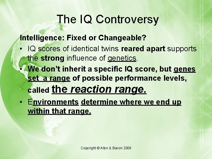 The IQ Controversy Intelligence: Fixed or Changeable? • IQ scores of identical twins reared The IQ Controversy Intelligence: Fixed or Changeable? • IQ scores of identical twins reared