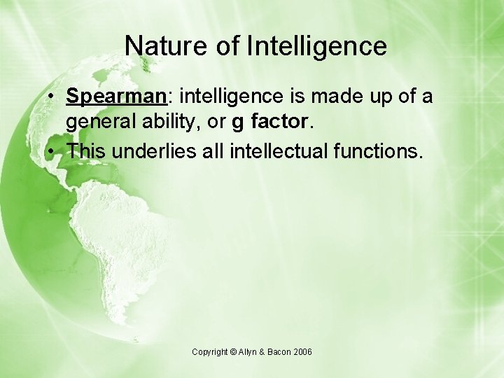 Nature of Intelligence • Spearman: intelligence is made up of a general ability, or Nature of Intelligence • Spearman: intelligence is made up of a general ability, or