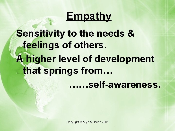 Empathy Sensitivity to the needs & feelings of others. A higher level of development Empathy Sensitivity to the needs & feelings of others. A higher level of development