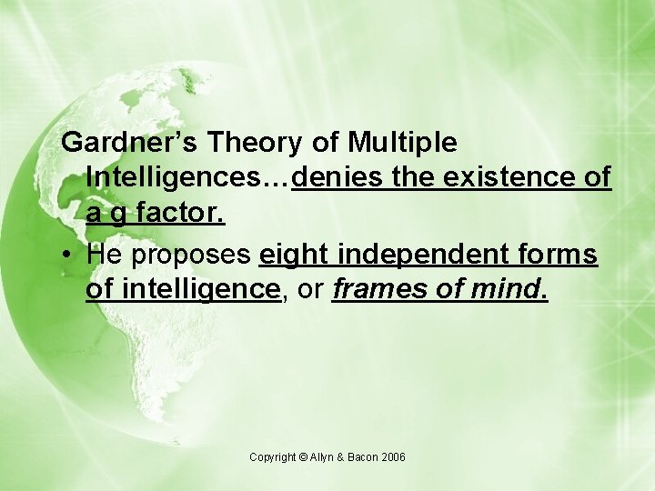Gardner’s Theory of Multiple Intelligences…denies the existence of a g factor. • He proposes Gardner’s Theory of Multiple Intelligences…denies the existence of a g factor. • He proposes