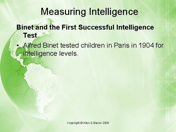 Measuring Intelligence Binet and the First Successful Intelligence Test • Alfred Binet tested children Measuring Intelligence Binet and the First Successful Intelligence Test • Alfred Binet tested children