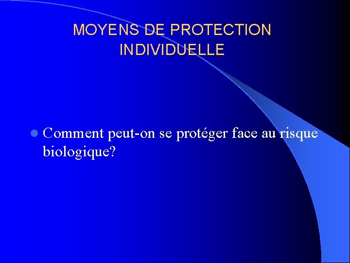 MOYENS DE PROTECTION INDIVIDUELLE l Comment peut-on se protéger face au risque biologique? 