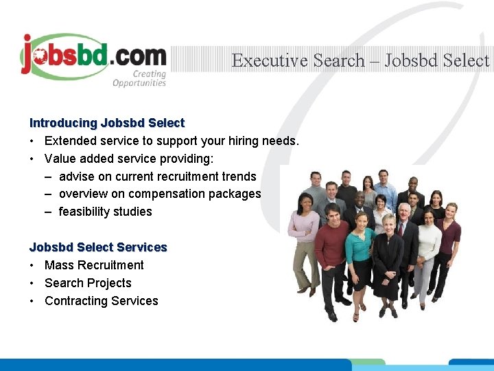 Executive Search – Jobsbd Select Introducing Jobsbd Select • Extended service to support your Executive Search – Jobsbd Select Introducing Jobsbd Select • Extended service to support your