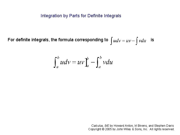 Integration by Parts for Definite Integrals For definite integrals, the formula corresponding to is Integration by Parts for Definite Integrals For definite integrals, the formula corresponding to is