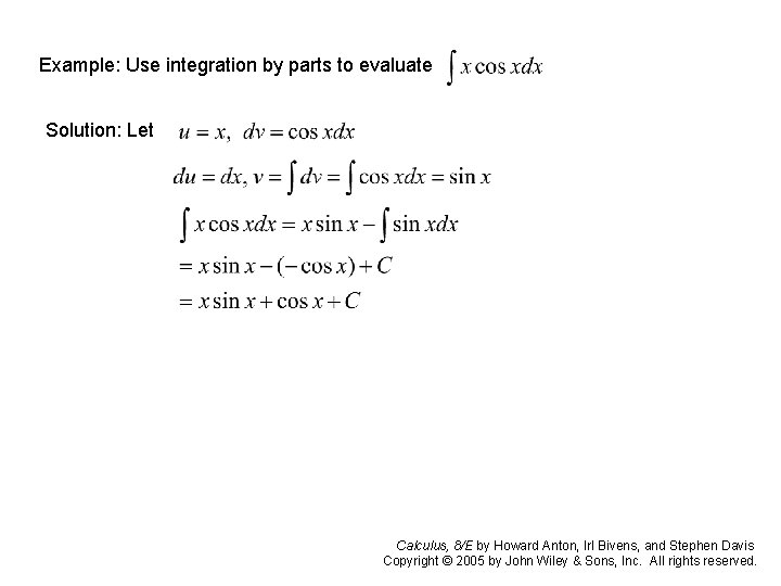 Example: Use integration by parts to evaluate Solution: Let Calculus, 8/E by Howard Anton, Example: Use integration by parts to evaluate Solution: Let Calculus, 8/E by Howard Anton,