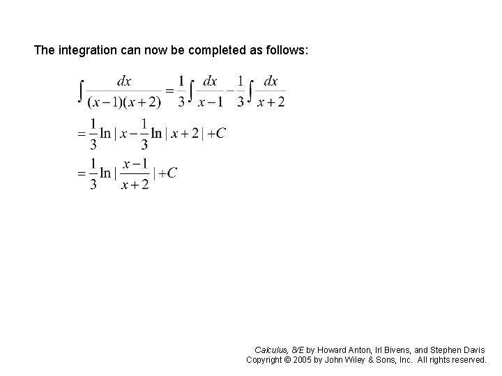 The integration can now be completed as follows: Calculus, 8/E by Howard Anton, Irl The integration can now be completed as follows: Calculus, 8/E by Howard Anton, Irl