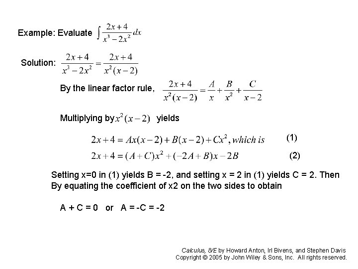 Example: Evaluate Solution: By the linear factor rule, Multiplying by yields (1) (2) Setting Example: Evaluate Solution: By the linear factor rule, Multiplying by yields (1) (2) Setting