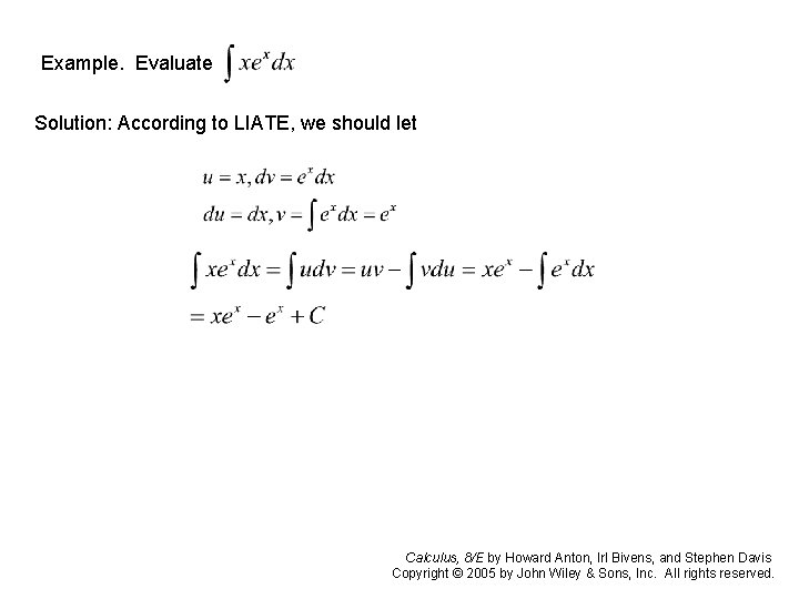 Example. Evaluate Solution: According to LIATE, we should let Calculus, 8/E by Howard Anton, Example. Evaluate Solution: According to LIATE, we should let Calculus, 8/E by Howard Anton,