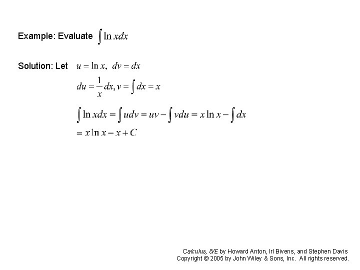 Example: Evaluate Solution: Let Calculus, 8/E by Howard Anton, Irl Bivens, and Stephen Davis Example: Evaluate Solution: Let Calculus, 8/E by Howard Anton, Irl Bivens, and Stephen Davis