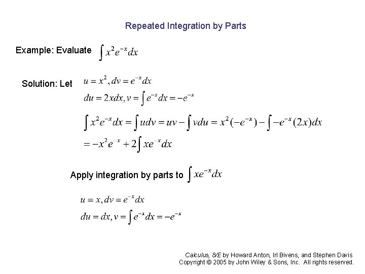 Repeated Integration by Parts Example: Evaluate Solution: Let Apply integration by parts to Calculus, Repeated Integration by Parts Example: Evaluate Solution: Let Apply integration by parts to Calculus,