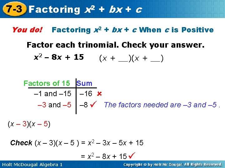 7 -3 Factoring x 2 + bx + c You do! Factoring x 2