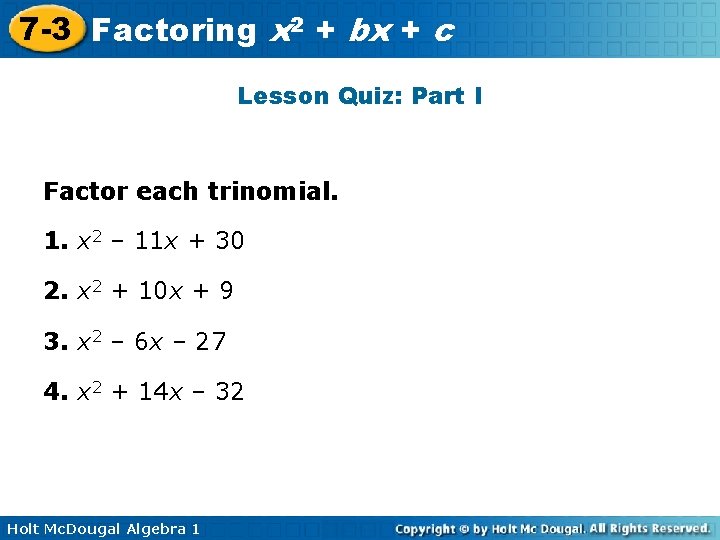 7 -3 Factoring x 2 + bx + c Lesson Quiz: Part I Factor