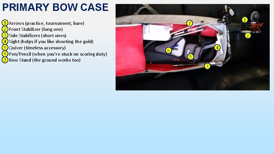 PRIMARY BOW CASE 1 Arrows (practice, tournament, bare) (1) 2 Front Stabilizer (long one) PRIMARY BOW CASE 1 Arrows (practice, tournament, bare) (1) 2 Front Stabilizer (long one)