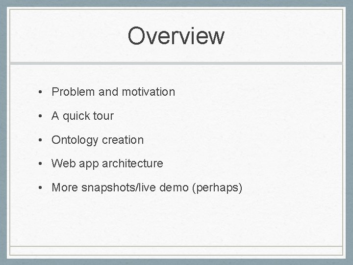 Overview • Problem and motivation • A quick tour • Ontology creation • Web Overview • Problem and motivation • A quick tour • Ontology creation • Web