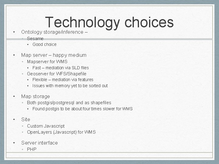  • Technology choices Ontology storage/inference – • Sesame • Good choice • Map