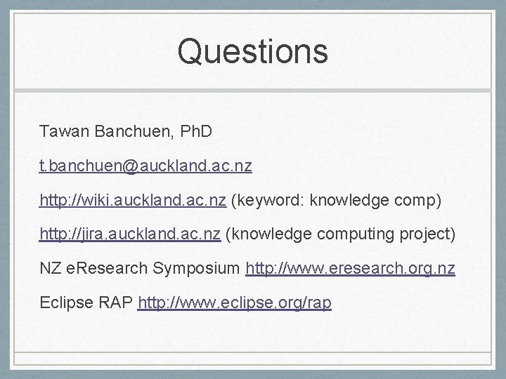 Questions Tawan Banchuen, Ph. D t. banchuen@auckland. ac. nz http: //wiki. auckland. ac. nz Questions Tawan Banchuen, Ph. D t. banchuen@auckland. ac. nz http: //wiki. auckland. ac. nz