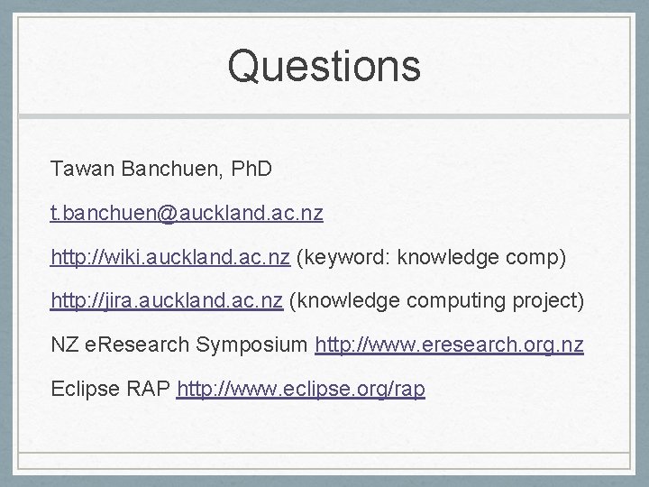 Questions Tawan Banchuen, Ph. D t. banchuen@auckland. ac. nz http: //wiki. auckland. ac. nz