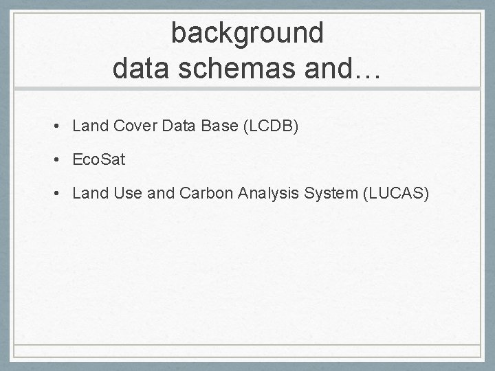 background data schemas and… • Land Cover Data Base (LCDB) • Eco. Sat •