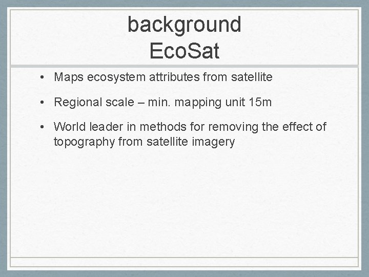 background Eco. Sat • Maps ecosystem attributes from satellite • Regional scale – min. background Eco. Sat • Maps ecosystem attributes from satellite • Regional scale – min.