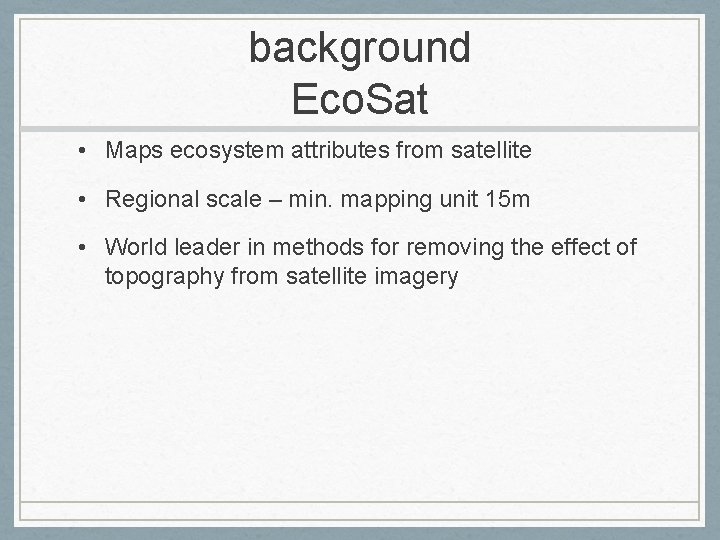 background Eco. Sat • Maps ecosystem attributes from satellite • Regional scale – min.