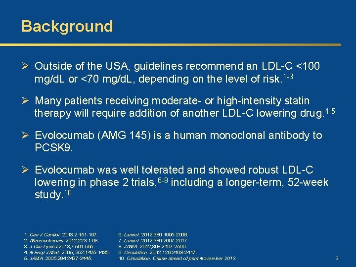 Background Ø Outside of the USA, guidelines recommend an LDL-C <100 mg/d. L or